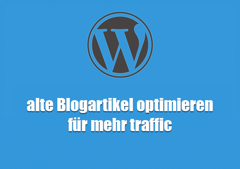 alte-blogartikel-optimieren-fuer-mehr-traffic